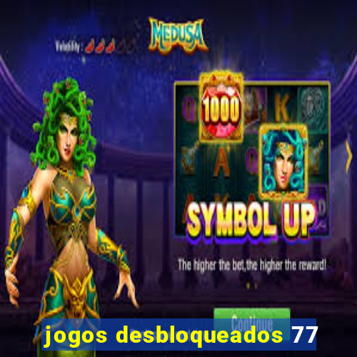 jogos desbloqueados 77